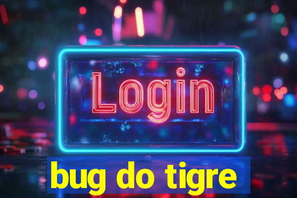 bug do tigre